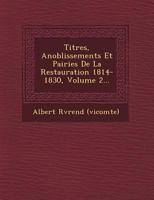 Titres, Anoblissements Et Pairies De La Restauration 1814-1830, Volume 2... 1249544319 Book Cover