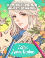 Anime Coloring book Gothic Anime Realm: Fantasy Elements Unleashed Journey to The Gothic Realms 40+ Fantasy Unleashed in a High-Quality Manga-Style Coloring Adventure (Anime Coloring Books) B0CPDW4LY2 Book Cover