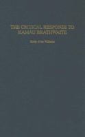 The Critical Response to Kamau Brathwaite (Critical Responses in Arts and Letters) 0275979571 Book Cover