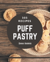 303 Puff Pastry Recipes: More Than a Puff Pastry Cookbook B08GDKGC98 Book Cover