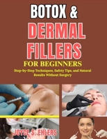 Botox & Dermal Fillers for Beginners: Step-by-Step Techniques, Safety Tips, and Natural Results Without Surgery B0GZQ2PFJ9 Book Cover