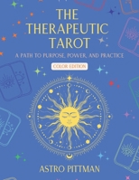 The Therapeutic Tarot - Color Edition: A Psychological and Trauma-Informed Approach to Tarot Interpretation for Self-Reflection, Insight, and Therapeutic Practice B0GTYZFS9N Book Cover