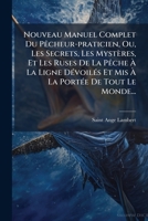 Nouveau Manuel Complet Du Pêcheur-praticien, Ou, Les Secrets, Les Mystères, Et Les Ruses De La Pêche À La Ligne Dévoilés Et Mis À La Portée De Tout Le Monde... 1271825562 Book Cover