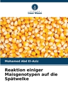 Reaktion einiger Maisgenotypen auf die Spätwelke 6209119034 Book Cover