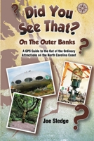 Did You See That? On The Outer Banks: A GPS Guide to the Out of the Ordinary Attractions on the North Carolina Coast 0998096849 Book Cover