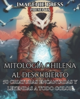 Mitología Chilena al Descubierto: 50 Criaturas Encantadas y Leyendas a Todo Color (Spanish Edition) B0FJ73CFN2 Book Cover