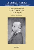 Correspondence of Luigi Cremona (1830-1903): Conserved in the Department of Mathematics, Sapienza, University of Rome 2503554539 Book Cover
