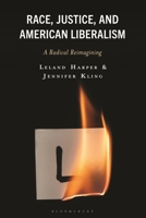 Race, Justice, and American Liberalism: A Radical Reimagining (Philosophy of Race) B0GXH27DNJ Book Cover