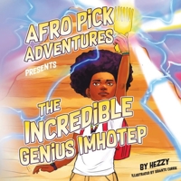 Afro Pick Adventures Presents The Incredible Genius Imhotep 0228890799 Book Cover