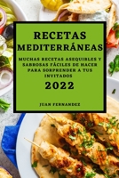 Recetas Mediterráneas 2022: Muchas Recetas Asequibles Y Sabrosas Fáciles de Hacer Para Sorprender a Tus Invitados 1803504242 Book Cover