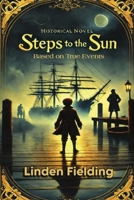 Steps To The Sun: Historical Novel Based on True Events: A Historical Novel Based on True Events B0F6WG3M7J Book Cover