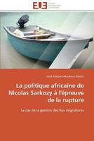 La politique africaine de Nicolas Sarkozy à l'épreuve de la rupture: Le cas de la gestion des flux migratoires (Omn.Univ.Europ.) 3841797318 Book Cover