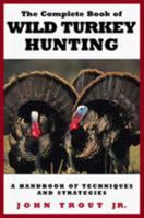 The Complete Book of Wild Turkey Hunting 1585740993 Book Cover
