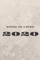 Wishing You a Bright 2020, Simple Notebook, Motivational Notebook, Journal, Diary 1675251959 Book Cover