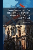 Anti-Coningsby; Or, the New Generation Grown Old, by an Embryo M.P 1023898888 Book Cover