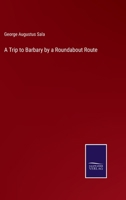 A Trip to Barbary by a Roundabout Route 1241517045 Book Cover