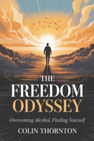 The Freedom Odyssey: Overcoming Alcohol, Finding Yourself B0FX91PK5J Book Cover