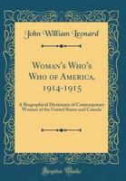 Woman's Who's who of America: A Biographical Dictionary of Contemporary Women of the United States and Canada, 1914-1915 1018151699 Book Cover