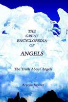 The Great Encyclopedia of Angels: The Truth About Angels 1595262253 Book Cover