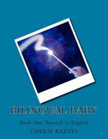 Bilingual Baby: Book One: Spanish to English 1546668314 Book Cover
