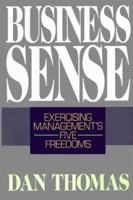 Business Sense: Exercising Management's Five Freedoms 0029324440 Book Cover