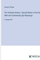 The Vedanta-Sutras; Sacred Books of the East, With the Commentary By Ramanuja: in large print 3368364642 Book Cover