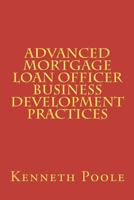 Advanced Mortgage Loan Officer Business Development Practices 0615740316 Book Cover