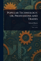 Popular Technology; or, Professions and Trades 1023382725 Book Cover