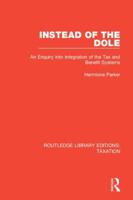 Instead of the Dole: An Enquiry into Integration of the Tax and Benefit Systems 1138563013 Book Cover