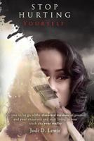 Stop Hurting Yourself: Letting Go of the Distorted Version of Yourself 1724589466 Book Cover