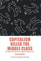 Capitalism Killed the Middle Class: 25 Ways the System Is Rigged Against You B0F7VJBPZ9 Book Cover