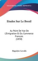 �tudes Sur Le Br�sil Au Point de Vue de l'�migration Et Du Commerce Fran�ais (Classic Reprint) 1241763135 Book Cover