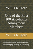 Willis Kilgore One of the First 100 Alcoholics Anonymous Members B08RC4BQ47 Book Cover