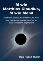 M wie Matthias Claudius, M wie Mond: Matthias Claudius, die Moderne und mehr - Eine Bestandsaufnahme f�r aufgeschlossene Jugendliche 3347345819 Book Cover