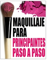 MAQUILLAJE PARA PRINCIPIANTES PASO A PASO: MAQUILLAJE PARA PRINCIPIANTES PASO A PASO null Book Cover