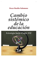 CAMBIO SISTÉMICO DE LA EDUCACIÓN: estrategia hacia el siglo XXI (EDUCACION - COMO ABORDARLA EN LOS TIEMPOS MODERNOS V) B089D3931Z Book Cover