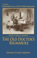 The Old Doctor's Rigmarole: Memoirs of a Civil War Surgeon 0595462073 Book Cover