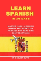 Learn Spanish in 30 Days: Master 1,000+ Common Words and Everyday Phrases for Real-Life Conversations B0FGXJ6SM4 Book Cover