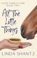All The Little Things: A Good Things Come Novel 199043603X Book Cover
