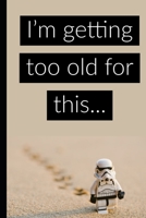 I'm getting too old for this...: a notebook on life 1657571270 Book Cover