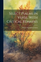 Select Psalms in Verse, with Critical Remarks 1297875443 Book Cover