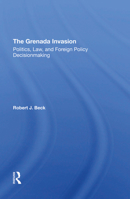 The Grenada Invasion: Politics, Law, and Foreign Policy Decisionmaking 036729267X Book Cover
