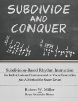 Subdivide and Conquer: Subdivision-Based Rhythm Instruction for Individuals and Instrumental or Vocal Ensembles plus A Method for Snare Drum B096TL878L Book Cover