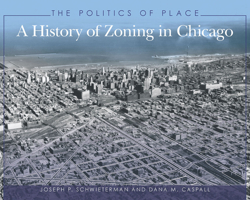 The Politics of Place: A History of Zoning in Chicago (Illinois) (Illinois) 1893121267 Book Cover