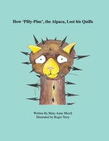 How 'Pilly-Pine', the Alpaca, Lost His Quills 0578101459 Book Cover