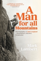 A Man for All Mountains: The biography of Jack Longland – mountaineer, educator, broadcaster 1898573808 Book Cover