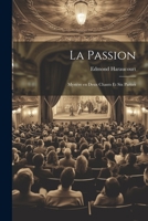 La Passion: Mystère en Deux Chants et Six Parties 1022139126 Book Cover