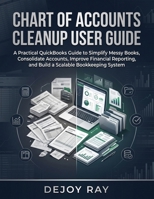 Chart of Accounts Cleanup User Guide: A Practical QuickBooks Guide to Simplify Messy Books, Consolidate Accounts, Improve Financial Reporting, and Build a Scalable Bookkeeping System B0HG3MS5P3 Book Cover