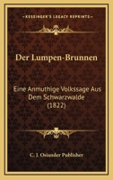 Der Lumpen-Brunnen: Eine Anmuthige Volkssage Aus Dem Schwarzwalde (1822) 1160438927 Book Cover