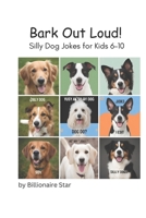 Bark Out Loud!: Silly Dog Jokes for Kids 6-10 B0F5WSN1DH Book Cover